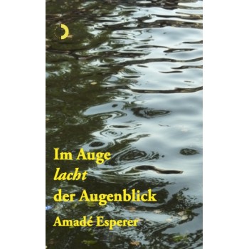 Im Auge  lacht  der Augenblick